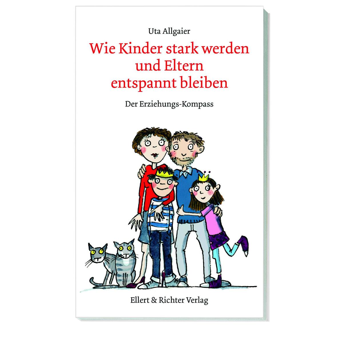 Wie Kinder stark werden und Eltern entspannt bleiben von Ellert & Richter Verlag G